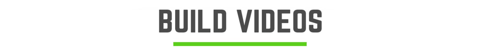 BUILD VIDEOS